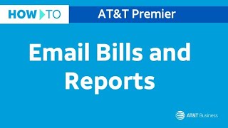 Learn How to Email Bills and Reports from Premier | AT&T Premier