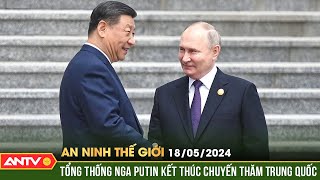 An ninh Thế giới ngày 18/5: Tổng thống Nga Putin kết thúc chuyến thăm Trung Quốc kéo dài 2 ngày