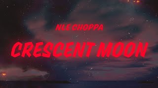 NLE Choppa - CRESCENT MOON (Lyrics)