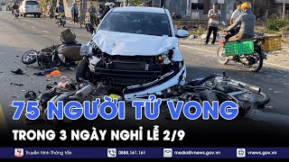 75 người tử vong trong 3 ngày nghỉ lễ 2/9 - VNews