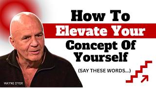 Once Your Self-Concept Changes, Everything Changes... Say This To Yourself | Wayne Dyer