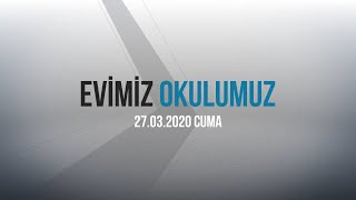 Evimiz Okulumuz | 27.03.2020 Programı