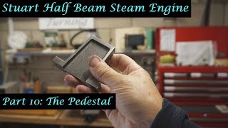 #MT32 Part 10 - Making a Stuart Half Beam Steam Engine. The Pedestal. By Andrew Whale.