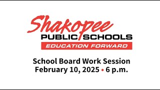 Shakopee Public Schools - School Board Work Session - February 10, 2025