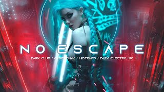 NO ESCAPE - Cyberpunk / Dark Techno / Dark Clubbing / Midtempo Bass / Techno Bass Mix