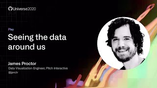 Seeing the Data Around Us - GitHub Universe 2020