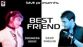 Deep Dhillon & Jaismeen Jassi || Best Friend || New Punjabi Most Hits Songs - 2016