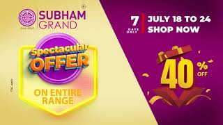 Subham Grand Spectacular offer. Flat 40% discount on entire range. 7 days Only ( July 18 to 24 )