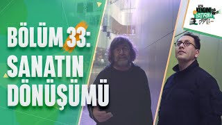 Kendine Bi’ Yatırım Yap – Bölüm 33: Sanatın Dönüşümü