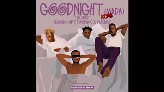 Tulenkey - Goodnight Remix(Mada) ft Quamina MP, Fameye, Dj Vyrusky(Official Audio)