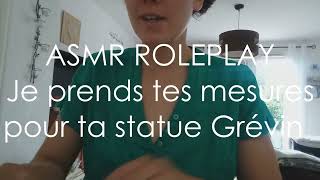 ASMR ROLEPLAY - Je prends tes mesures pour réaliser ta statue Grévin