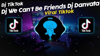 DJ WE CAN'T BE FRIENDS DJ DANVATA VIRAL TIK TOK TERBARU 2024!!