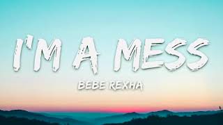 Bebe Rexha - I’m A Mess (Lyrics)