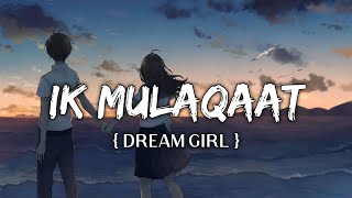 Ik Mulaqaat Lyrics – Dream Girl: Latest Hindi Song Ek Mulaqat from Ayushmann Khurrana Lyrics