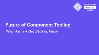 Future of Component Tooling - Peter Huene & Guy Bedford, Fastly