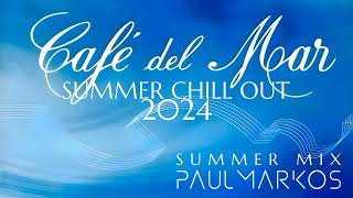 Cafe Del Mar - Best Chill Out 2024 - Ibiza Summer Mix By Paul Markos