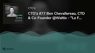 CTO'z #77 Ben Chevallereau, CTO \u0026 Co-Founder @Waltio - \