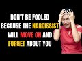 Don't be fooled because the narcissist will move on and forget about you...#dealingwithnarcissists