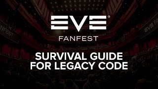 EVE Fanfest 2015: Survival Guide for Legacy Code
