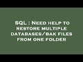 SQL : Need help to restore multiple databases/bak files from one folder