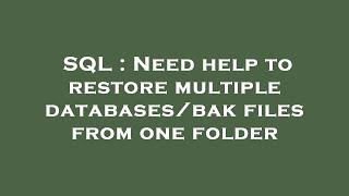 SQL : Need help to restore multiple databases/bak files from one folder