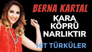 KARA KÖPRÜ NARLIKTIR - Berna Kartal - #hittürkçe