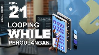 21 - While Loop - While Loop - Python Tutorial in Indonesian