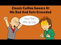 Classic Caillou Swears At His Dad And Gets Grounded