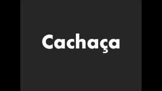 How to Pronounce Cachaca