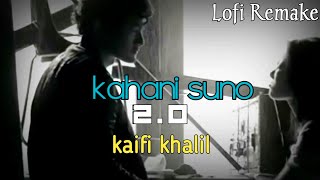 @KaifiKhalil - Kahani Suno 2.0 | Mujhe Pyaar Hua Tha | Kaifi Khalil  | Lofi Mix | Slowed Reverb