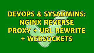 DevOps & SysAdmins: Nginx reverse proxy + URL rewrite + websockets