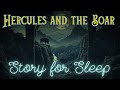 Greek Mythology | Hercules And The Boar 🐗 Bedtime Story For Grown Ups