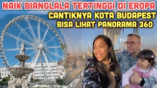 JALAN JALAN ONLINE BUDAPEST EYE NAIK BIANGLALA TERTINGGI DI EROPA LIHAT VIEW SELURUH KOTA BUDAPEST