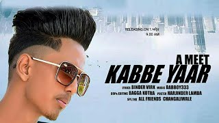 Kabbe Yaar (Full Video) A Meet | New Punjabi Song 2020 | NexFame Records