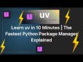 Learn uv in 10 Minutes | The Fastest Python Package Manager Explained