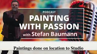 From Plein Air Painting on location to Studio -Podcast -/ Stefan Baumann