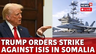 LIVE | Trump Latest News | Trump News | US Military Conducts Airstrike Against ISIS In Somalia |N18G