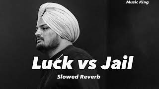 Luck vs Jail ( slowed + reverb ) sidhu moose wala | Music King