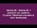NodeJS : NodeJS + socket.io: simple Client/Server example not working
