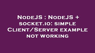 NodeJS : NodeJS + socket.io: simple Client/Server example not working