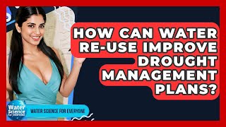 How Can Water Re-use Improve Drought Management Plans? - Water Science For Everyone
