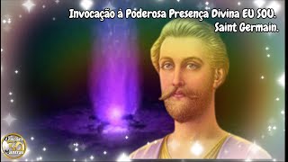 Invocação à Poderosa Presença Divina Eu Sou! Saint Germain.