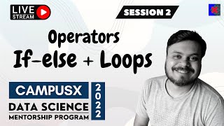 Session 2 - Operators + If-Else + Loops | CampusX Data Science Mentorship Program | 8th Nov 2022