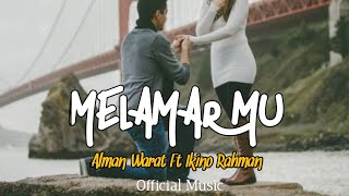 Ikino Rahman - MELAMAR MU Feat. Alman Warat (Official Music)