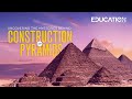 Uncovering the Mysteries behind Construction of Pyramids |The Education Magazine |