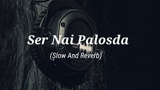 Ser Nai Palosda [ Slow+Reverb] Ammy Virk | Harmanjeet | Pk Lofi Music