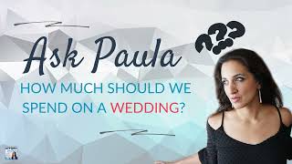 Ask Paula: How Much Should We Spend on a Wedding?