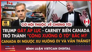🔴Carney Biến Canada Trở Thành Công Xưởng Ô Tô Bắc Mỹ Sau Lời Thách Thức Trump|VietCan Digital