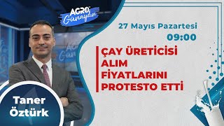 AGRO TV İle GÜNAYDIN | ÇAY ÜRETİCİSİ ALIM FİYATLARINI PROTESTO ETTİ