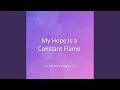 My Hope Is a Constant Flame
